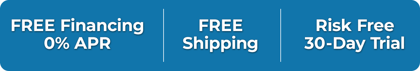 FREE Financing - 0% APR | FREE Shipping | Risk Free, 30-Day Trial